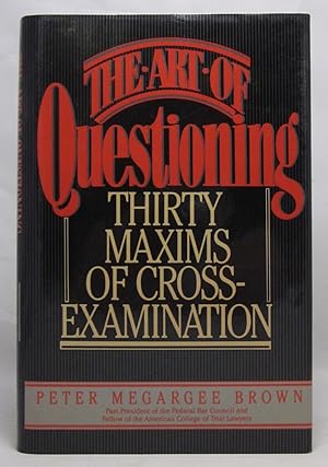 Seller image for The Art of Questioning : Thirty Maxims of Cross-Examination (Association copy) for sale by Open Boat Booksellers