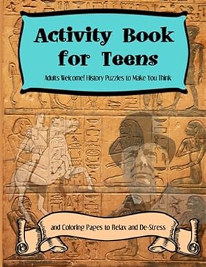 Seller image for Activity Books for Teens: Adults Welcome! History Puzzles to Make You Think and Coloring Pages to Relax and De-Stress for sale by GreatBookPrices