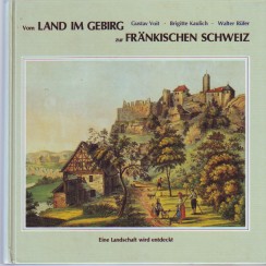 Seller image for Vom Land im Gebirg zur Frnkischen Schweiz. Eine Landschaft wird entdeckt. for sale by Antiquariat ExLibris Erlach Eberhard Ott