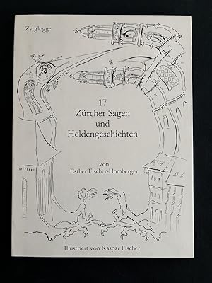 17 Zürcher Sagen und Heldengeschichten. Illustriert von Kaspar Fischer.