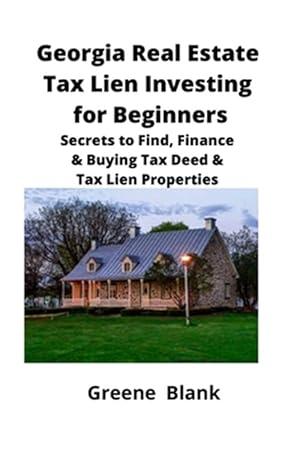 Imagen del vendedor de Georgia Real Estate Tax Lien Investing for Beginners: Secrets to Find, Finance & Buying Tax Deed & Tax Lien Properties a la venta por GreatBookPrices