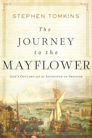 Seller image for Journey to the Mayflower : God's Outlaws and the Invention of Freedom for sale by GreatBookPrices