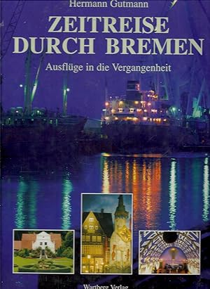 Bilder aus Bremen - Band 7: Zeitreise durch Bremen - Ausflüge in die Vergangenheit; Mit zahlreich...