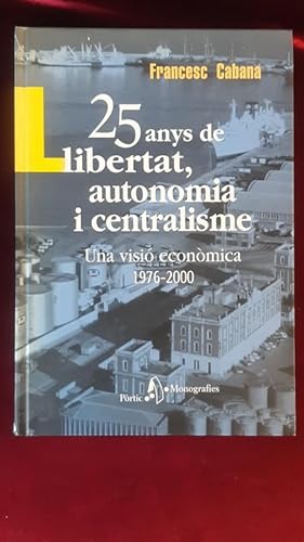 Image du vendeur pour 25 anys de llibertat autonomia i centralisme. Una visi econmica 1976-2000 mis en vente par Llibreria Fnix