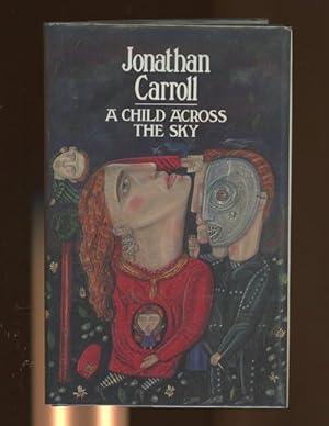 Seller image for A Child Across the Sky by Jonathan Carroll (First U.K. Edition) Signed for sale by Heartwood Books and Art