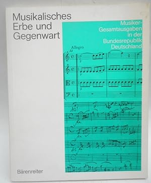 Bild des Verkufers fr Musikalisches Erbe und Gegenwart. Musiker-Gesamtausgaben in der Bundesrepublik Deutschland zum Verkauf von Der Buchfreund