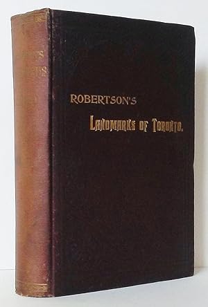 Robertson's Landmarks of Toronto (Volume 1) A Collection of Historical Sketches of the Old Town o...