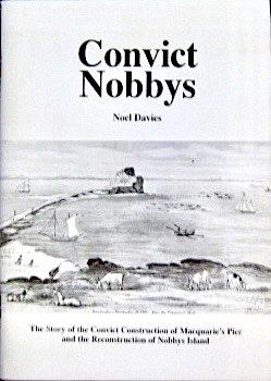Seller image for CONVICT NOBBYS. The Story of the Convict Construction of Macquarie's Pier and the Reconstruction of Nobby's Island for sale by Earth's Magic