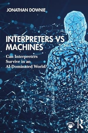 Seller image for Interpreters Vs Machines : Can Interpreters Survive in an Ai-Dominated World? for sale by GreatBookPrices