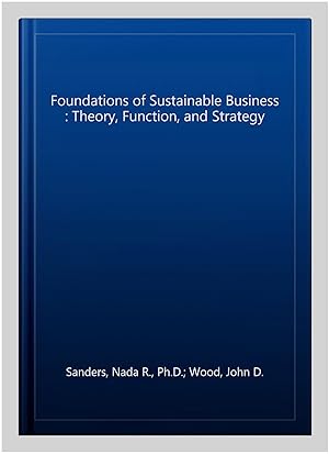 Seller image for Foundations of Sustainable Business : Theory, Function, and Strategy for sale by GreatBookPrices
