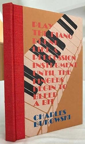 Seller image for Play the Piano Drunk Like a Percussion Instrument Until the Fingers Begin to Bleed a Bit for sale by Cahill Rare Books