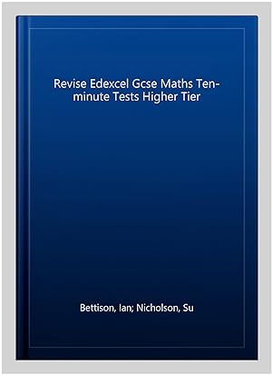 Image du vendeur pour Revise Edexcel Gcse Maths Ten-minute Tests Higher Tier mis en vente par GreatBookPrices