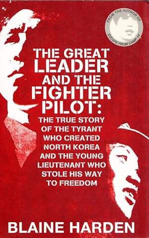 Imagen del vendedor de The Great Leader and the Fighter Pilot: The true story of the tyrant who created North Korea and the young Lieutenant who stole his way to freedom a la venta por Adelaide Booksellers