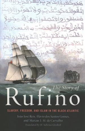 Imagen del vendedor de Story of Rufino : Slavery, Freedom, and Islam in the Black Atlantic a la venta por GreatBookPrices