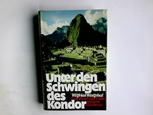 Bild des Verkufers fr Unter den Schwingen des Kondor : d. Reich d. Inka gestern u. heute. Wilfried Westphal zum Verkauf von Antiquariat Buchhandel Daniel Viertel