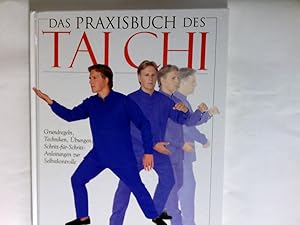 Seller image for Tai Chi : das Praxisbuch Grundregeln, Techniken, bungen ; Schritt-fr-Schritt-Anleitungen zur Selbstkontrolle for sale by Antiquariat Buchhandel Daniel Viertel