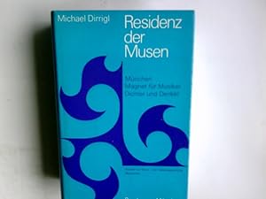 Imagen del vendedor de Residenz der Musen : Mnchen, Magnet f. Musiker, Dichter u. Denker. Studien z. Kultur- u. Geistesgeschichte Mnchens. Michael Dirrigl a la venta por Antiquariat Buchhandel Daniel Viertel