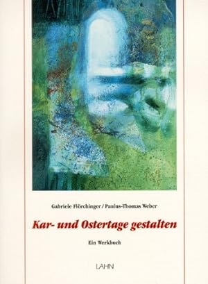 Immagine del venditore per Kar- und Ostertage gestalten : ein Werkbuch. Gabriele Flrchinger/Paulus-Thomas Weber venduto da Antiquariat Buchhandel Daniel Viertel