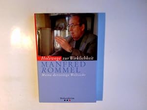 Bild des Verkufers fr Holzwege zur Wirklichkeit : meine derzeitige Weltsicht. Manfred Rommel zum Verkauf von Antiquariat Buchhandel Daniel Viertel