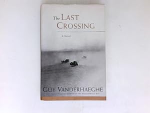 The Last Crossing : A Novel. Signiert vom Autor. Signed by the Author.