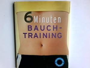 Seller image for 6 Minuten Bauchtraining : der straffe Bauch in nur 6 Minuten. Sara Rose. Fotograf: Ian Parsons. bers. aus dem Engl.: Melanie Schirdewahn for sale by Antiquariat Buchhandel Daniel Viertel