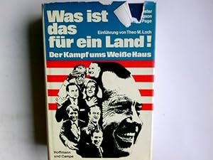 Imagen del vendedor de Was ist das fr ein Land : Der Kampf ums Weisse Haus. Lewis Chester ; Godfred Hodgson ; Bruce Page. Autoris. dt. bers. Einf. von Theo M. Loch a la venta por Antiquariat Buchhandel Daniel Viertel