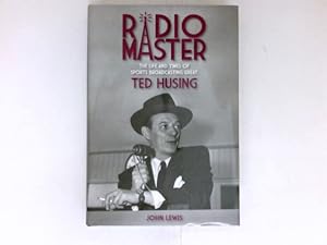 Radio Master : The Life and Times of Sports Broadcasting Great Ted Husing. Signiert vom Autor.