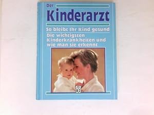 Bild des Verkufers fr Der Kinderarzt : so bleibt ihr Kind gesund ; die wichtigsten Kinderkrankheiten und wie man sie erkennt. Signiert vom Autor. zum Verkauf von Antiquariat Buchhandel Daniel Viertel