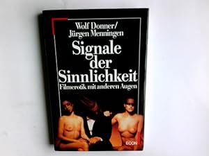 Image du vendeur pour Signale der Sinnlichkeit : Filmerotik mit anderen Augen. Wolf Donner ; Jrgen Menningen mis en vente par Antiquariat Buchhandel Daniel Viertel