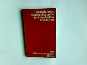 Sozialphilosophie der industriellen Arbeitswelt. Friedrich Jonas / dtv ; 4145 : Wiss. Reihe