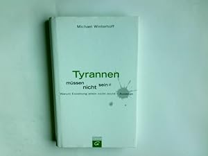 Seller image for Tyrannen mssen nicht sein : warum Erziehung nicht reicht - Auswege. Michael Winterhoff. In Zusammenarbeit mit Carsten Tergast for sale by Antiquariat Buchhandel Daniel Viertel