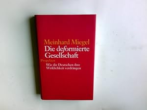 Seller image for Die deformierte Gesellschaft : wie die Deutschen ihre Wirklichkeit verdrngen. Meinhard Miegel for sale by Antiquariat Buchhandel Daniel Viertel