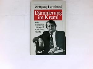 Dämmerung im Kreml : wie e. neue Ostpolitik aussehen müsste. Signiert vom Autor.