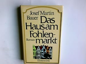 Imagen del vendedor de Das Haus am Fohlenmarkt : Roman. Josef Martin Bauer a la venta por Antiquariat Buchhandel Daniel Viertel