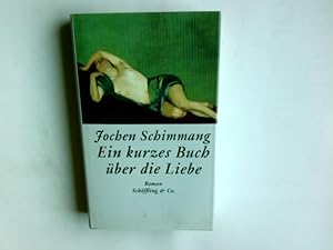 Bild des Verkufers fr Ein kurzes Buch ber die Liebe : Roman. Jochen Schimmang zum Verkauf von Antiquariat Buchhandel Daniel Viertel