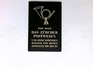 Das Zürcher Postwesen und seine leitenden Männer von den Anfängen bis heute : Ein Beitr. zur Hund...