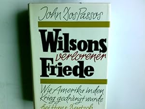 Bild des Verkufers fr Wilsons verlorener Friede : Wie Amerika in den Krieg gedrngt wurde. John DosPassos. Autor. bers. v. G. Friedmann zum Verkauf von Antiquariat Buchhandel Daniel Viertel