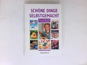 Schöne Dinge selbstgemacht : das grosse Buch der kreativen Freizeit