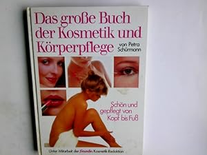 Das grosse Buch der Kosmetik und Körperpflege : schön und gepflegt von Kopf bis Fuss von Petra Sc...