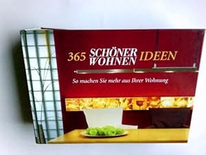 Imagen del vendedor de 365 Schner-Wohnen-Ideen : so machen Sie mehr aus Ihrer Wohnung. Ilex Ne. Red.: Jutta Hamberger a la venta por Antiquariat Buchhandel Daniel Viertel