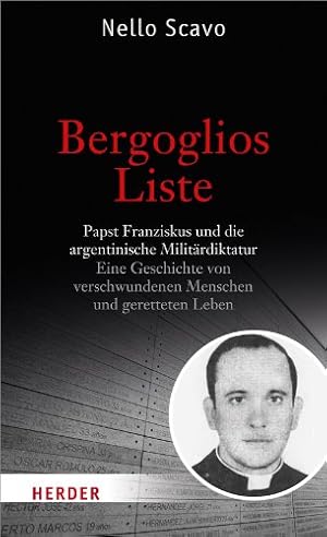 Bild des Verkufers fr Bergoglios Liste : Papst Franziskus und die argentinische Militrdiktatur ; eine Geschichte von verschwundenen Menschen und geretteten Leben. Mit einem Vorw. von Adolfo Prez Esquivel zum Verkauf von Antiquariat Buchhandel Daniel Viertel