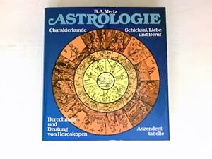 Astrologie : Charakterkunde, Schicksal, Liebe u. Beruf ; Berechnung u. Deutung von Horoskopen, As...