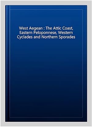 Bild des Verkufers fr West Aegean : The Attic Coast, Eastern Peloponnese, Western Cyclades and Northern Sporades zum Verkauf von GreatBookPrices