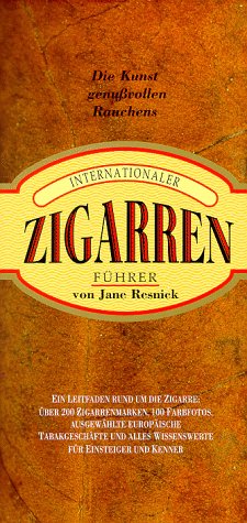 Internationaler Zigarrenführer : die Kunst genußvollen Rauchens. Jane Resnick. [Übers. aus dem Am...