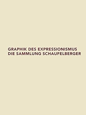 Graphik des Expressionismus : die Sammlung Schaufelberger ; [hrsg. von der Graphischen Sammlung d...