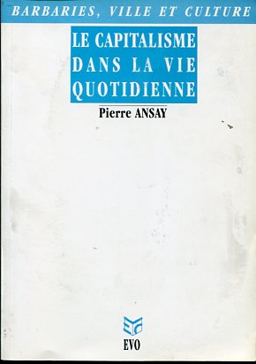 Image du vendeur pour Le capitalisme dans la vie quotidienne - Pierre Ansay. Barbaries, ville et culture mis en vente par Antiquariat Buchseite