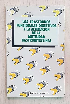 Seller image for LOS TRASTORNOS FUNCIONALES DIGESTIVOS Y LA ALTERACIN DE LA MOTILIDAD GASTROINTESTINAL. Vol I. Parte general for sale by MINTAKA Libros