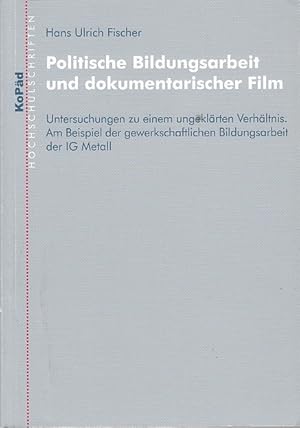 Politische Bildungsarbeit und dokumentarischer Film : Untersuchungen zu einem ungeklärten Verhält...