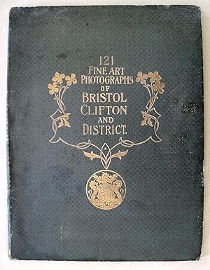 One Hundred and Twenty One Views of Bristol, Clifton and District. [FRONT COVER TITLE: 121 Fine A...