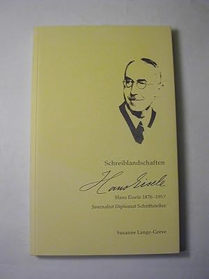 Bild des Verkufers fr Schreiblandschaften : Hans Eisele 1876 - 1957 ; Journalist, Diplomat, Schriftsteller zum Verkauf von Antiquariat Fuchseck